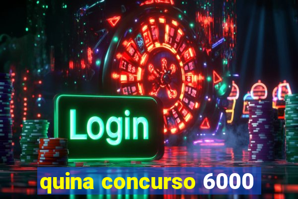 quina concurso 6000